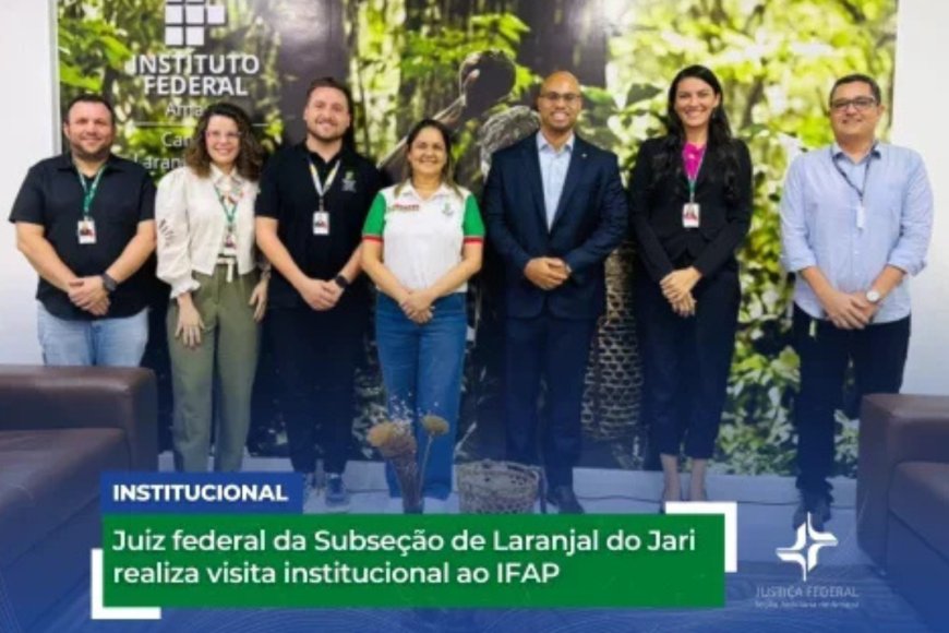 Juiz federal da Subseção de Laranjal do Jari realiza visita institucional ao IFAP